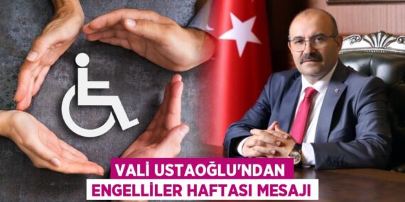 VALİ USTAOĞLU’NDAN ENGELLİLER HAFTASI MESAJI