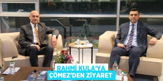 RAHMİ KULA’YA ÇÖMEZ’DEN ZİYARET