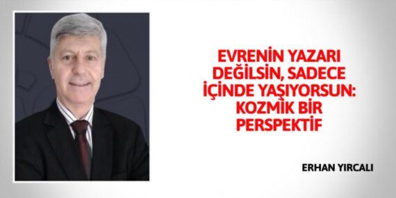 EVRENİN YAZARI DEĞİLSİN, SADECE İÇİNDE YAŞIYORSUN: KOZMİK BİR PERSPEKTİF
