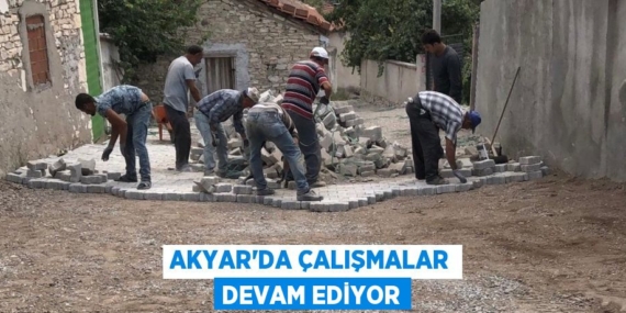 AKYAR’DA ÇALIŞMALAR DEVAM EDİYOR