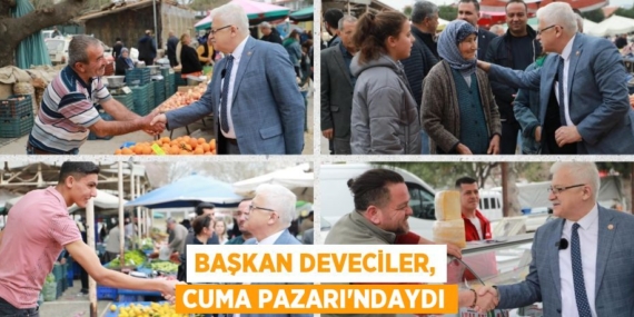 BAŞKAN DEVECİLER, CUMA PAZARI’NDAYDI