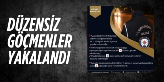 DÜZENSİZ GÖÇMENLER YAKALANDI