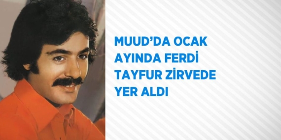 MUUD’DA OCAK AYINDA FERDİ TAYFUR ZİRVEDE YER ALDI