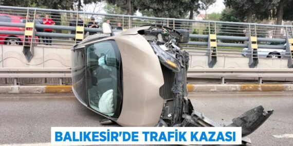 BALIKESİR’DE TRAFİK KAZASI
