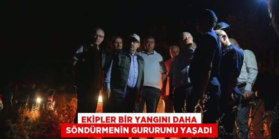 EKİPLER BİR YANGINI DAHA  SÖNDÜRMENİN GURURUNU YAŞADI