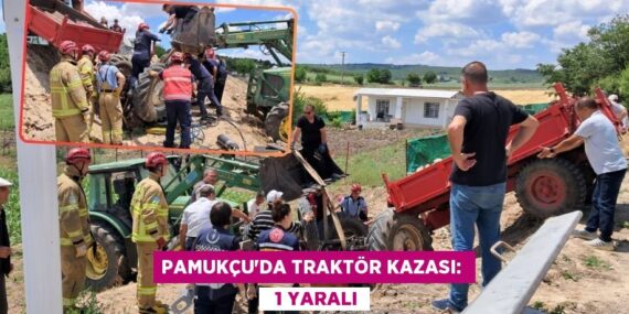 PAMUKÇU’DA TRAKTÖR KAZASI:    1 YARALI