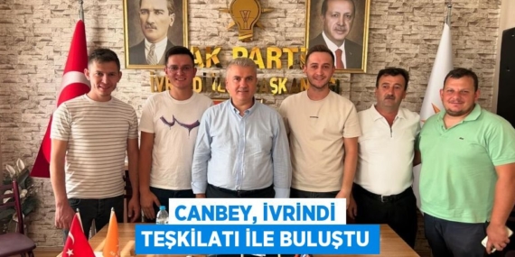 CANBEY, İVRİNDİ TEŞKİLATI İLE BULUŞTU
