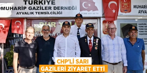 CHP’Lİ SARI GAZİLERİ ZİYARET ETTİ
