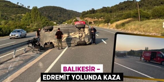 BALIKESİR – EDREMİT YOLUNDA KAZA