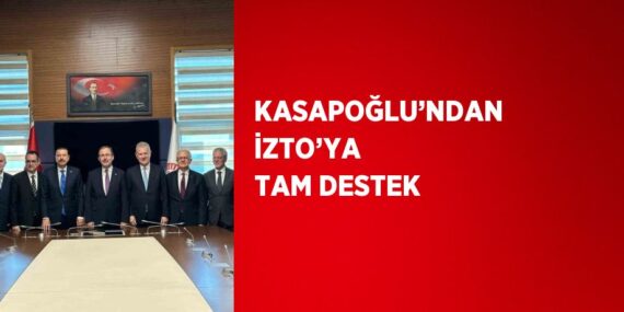 KASAPOĞLU’NDAN İZTO’YA TAM DESTEK