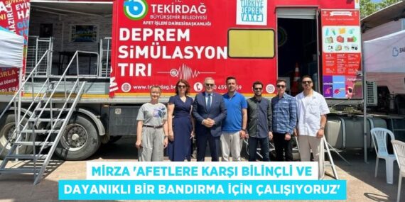 MİRZA “AFETLERE KARŞI BİLİNÇLİ VE DAYANIKLI BİR BANDIRMA İÇİN ÇALIŞIYORUZ”