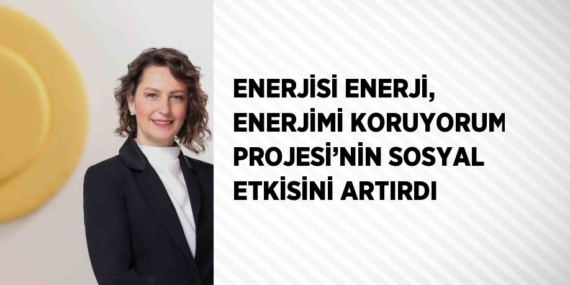 ENERJİSİ ENERJİ, ENERJİMİ KORUYORUM PROJESİ’NİN SOSYAL ETKİSİNİ ARTIRDI