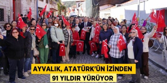 AYVALIK, ATATÜRK’ÜN İZİNDEN 91 YILDIR YÜRÜYOR