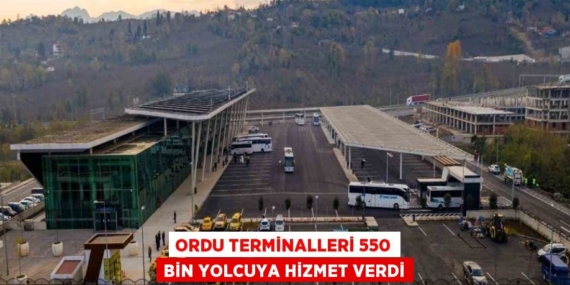 ORDU TERMİNALLERİ 550 BİN YOLCUYA HİZMET VERDİ