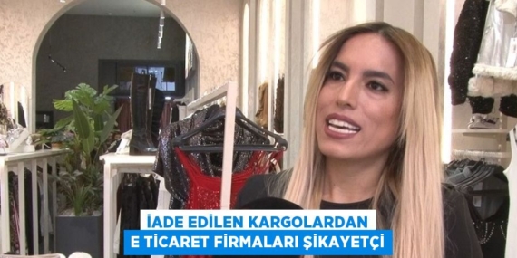 İADE EDİLEN KARGOLARDAN E TİCARET FİRMALARI ŞİKAYETÇİ