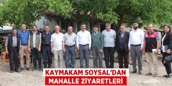 KAYMAKAM SOYSAL’DAN  MAHALLE ZİYARETLERİ