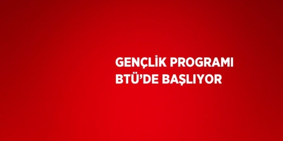 GENÇLİK PROGRAMI BTÜ’DE BAŞLIYOR