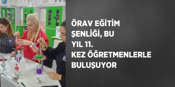 ÖRAV EĞİTİM ŞENLİĞİ, BU YIL 11. KEZ ÖĞRETMENLERLE BULUŞUYOR