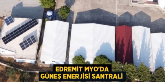 EDREMİT MYO’DA GÜNEŞ ENERJİSİ SANTRALİ