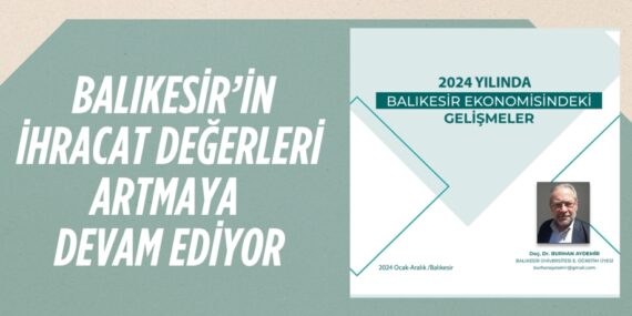 BALIKESİR’İN İHRACAT DEĞERLERİ ARTMAYA DEVAM EDİYOR