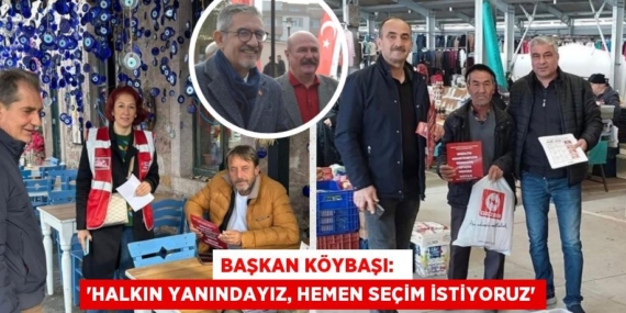 BAŞKAN KÖYBAŞI:   “HALKIN YANINDAYIZ, HEMEN SEÇİM İSTİYORUZ”
