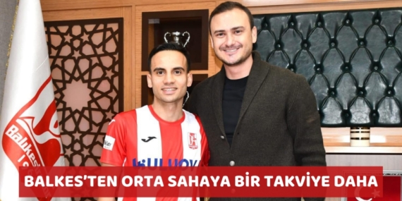 BALKES’TEN ORTA SAHAYA BİR TAKVİYE DAHA