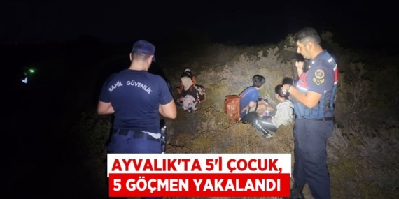 AYVALIK’TA 5’İ ÇOCUK, 5 GÖÇMEN YAKALANDI
