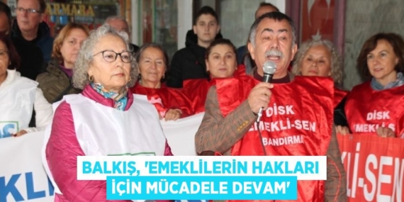 BALKIŞ, “EMEKLİLERİN HAKLARI İÇİN MÜCADELE DEVAM”