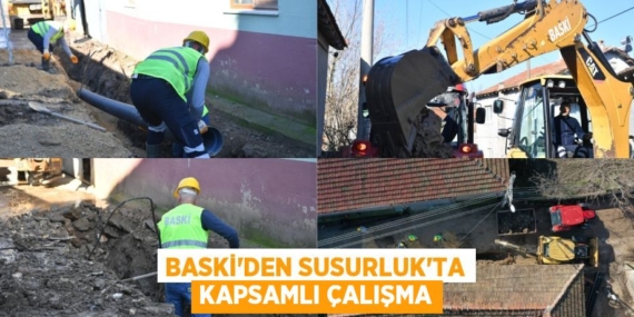 BASKİ’DEN SUSURLUK’TA KAPSAMLI ÇALIŞMA