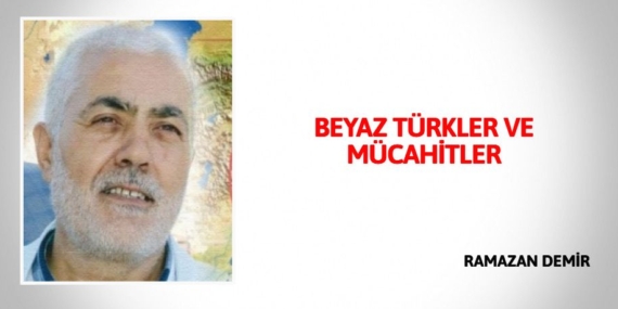 BEYAZ TÜRKLER VE MÜCAHİTLER