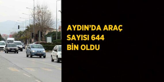 AYDIN’DA ARAÇ SAYISI 644 BİN OLDU