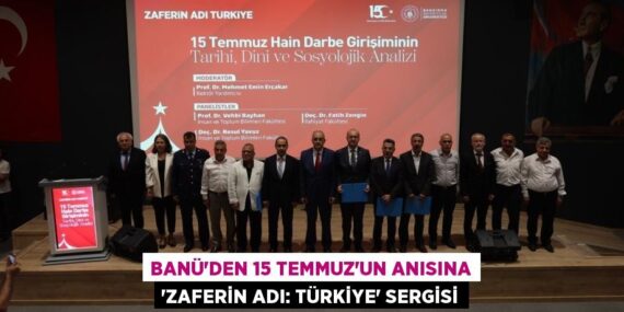 BANÜ’DEN 15 TEMMUZ’UN ANISINA “ZAFERİN ADI: TÜRKİYE” SERGİSİ