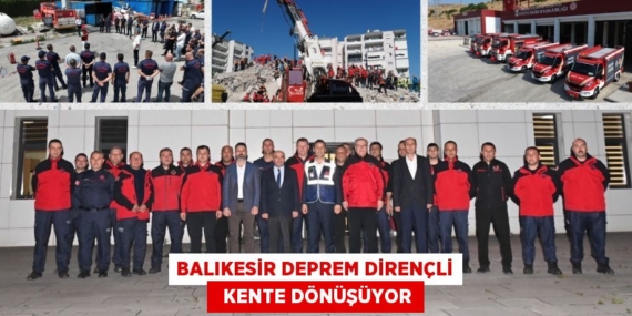 BALIKESİR DEPREM DİRENÇLİ   KENTE DÖNÜŞÜYOR