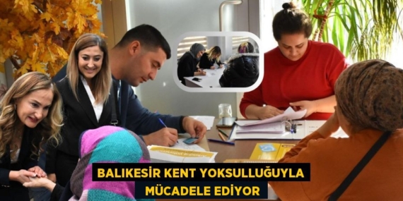 BALIKESİR KENT YOKSULLUĞUYLA   MÜCADELE EDİYOR