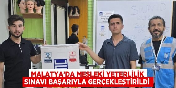 MALATYA’DA MESLEKİ YETERLİLİK SINAVI BAŞARIYLA GERÇEKLEŞTİRİLDİ