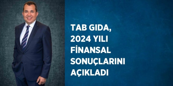 TAB GIDA, 2024 YILI FİNANSAL SONUÇLARINI AÇIKLADI