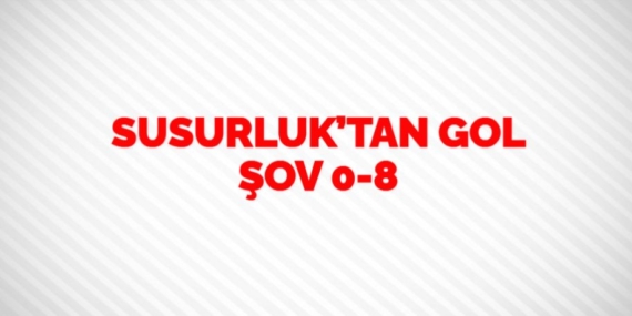 SUSURLUK’TAN GOL ŞOV   0-8