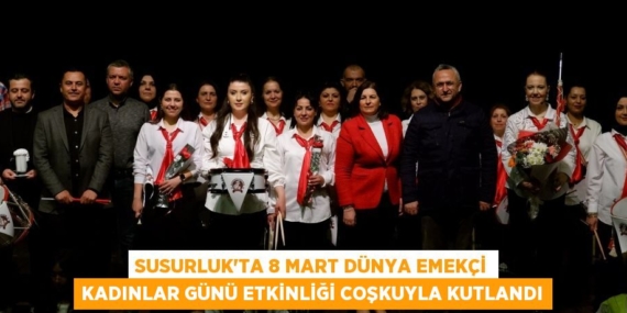 SUSURLUK’TA 8 MART DÜNYA EMEKÇİ KADINLAR GÜNÜ ETKİNLİĞİ COŞKUYLA KUTLANDI
