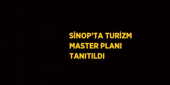 SİNOP’TA TURİZM MASTER PLANI TANITILDI