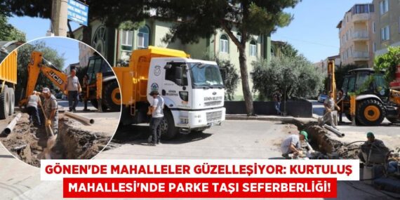 Gönen’de Mahalleler Güzelleşiyor: Kurtuluş Mahallesi’nde Parke Taşı Seferberliği!