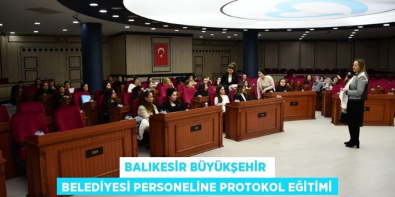 BALIKESİR BÜYÜKŞEHİR  BELEDİYESİ PERSONELİNE PROTOKOL EĞİTİMİ