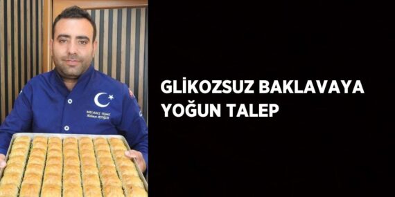 GLİKOZSUZ BAKLAVAYA YOĞUN TALEP