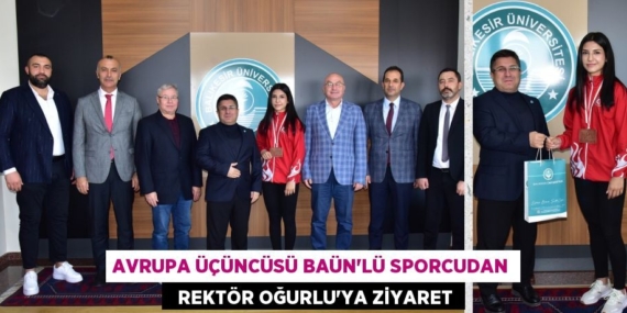 AVRUPA ÜÇÜNCÜSÜ BAÜN’LÜ SPORCUDAN   REKTÖR OĞURLU’YA ZİYARET