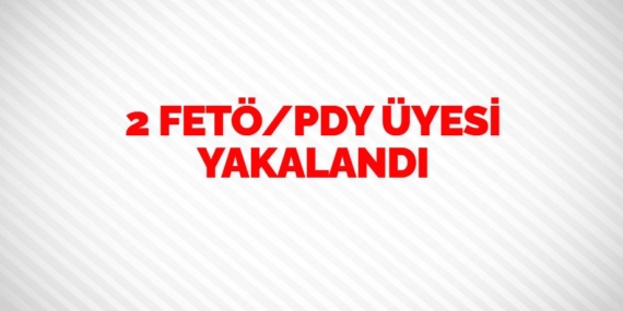 2 FETÖ/PDY ÜYESİ YAKALANDI