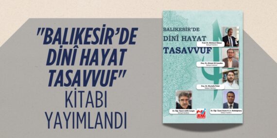 "BALIKESİR’DE DİNÎ HAYAT TASAVVUF" KİTABI YAYIMLANDI