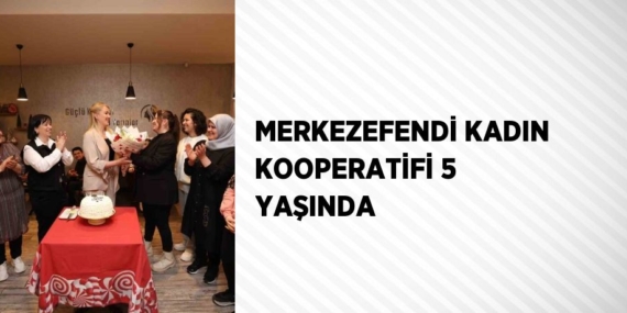 MERKEZEFENDİ KADIN KOOPERATİFİ 5 YAŞINDA