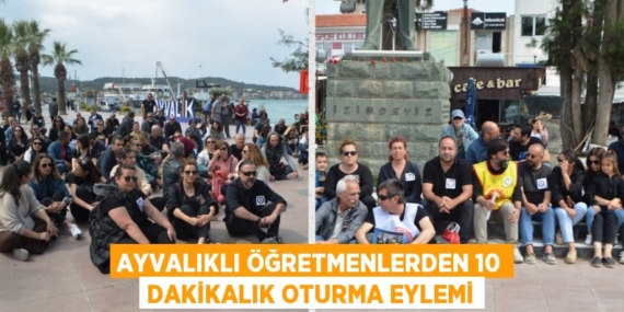 AYVALIKLI ÖĞRETMENLERDEN 10 DAKİKALIK OTURMA EYLEMİ