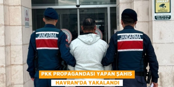 PKK PROPAGANDASI YAPAN ŞAHIS   HAVRAN’DA YAKALANDI