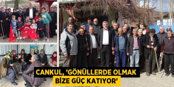CANKUL, “GÖNÜLLERDE OLMAK BİZE GÜÇ KATIYOR”