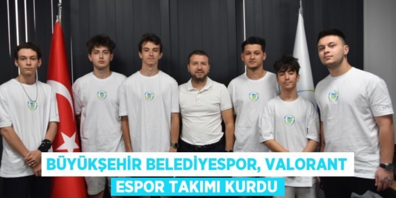 BÜYÜKŞEHİR BELEDİYESPOR, VALORANT ESPOR TAKIMI KURDU